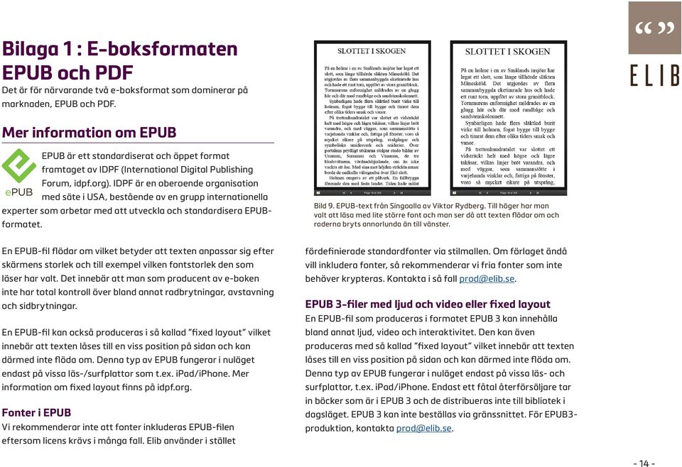 IDPF är en oberoende organisation med säte i USA, bestående av en grupp internationella experter som arbetar med att utveckla och standardisera EPUBformatet. Bild 9.