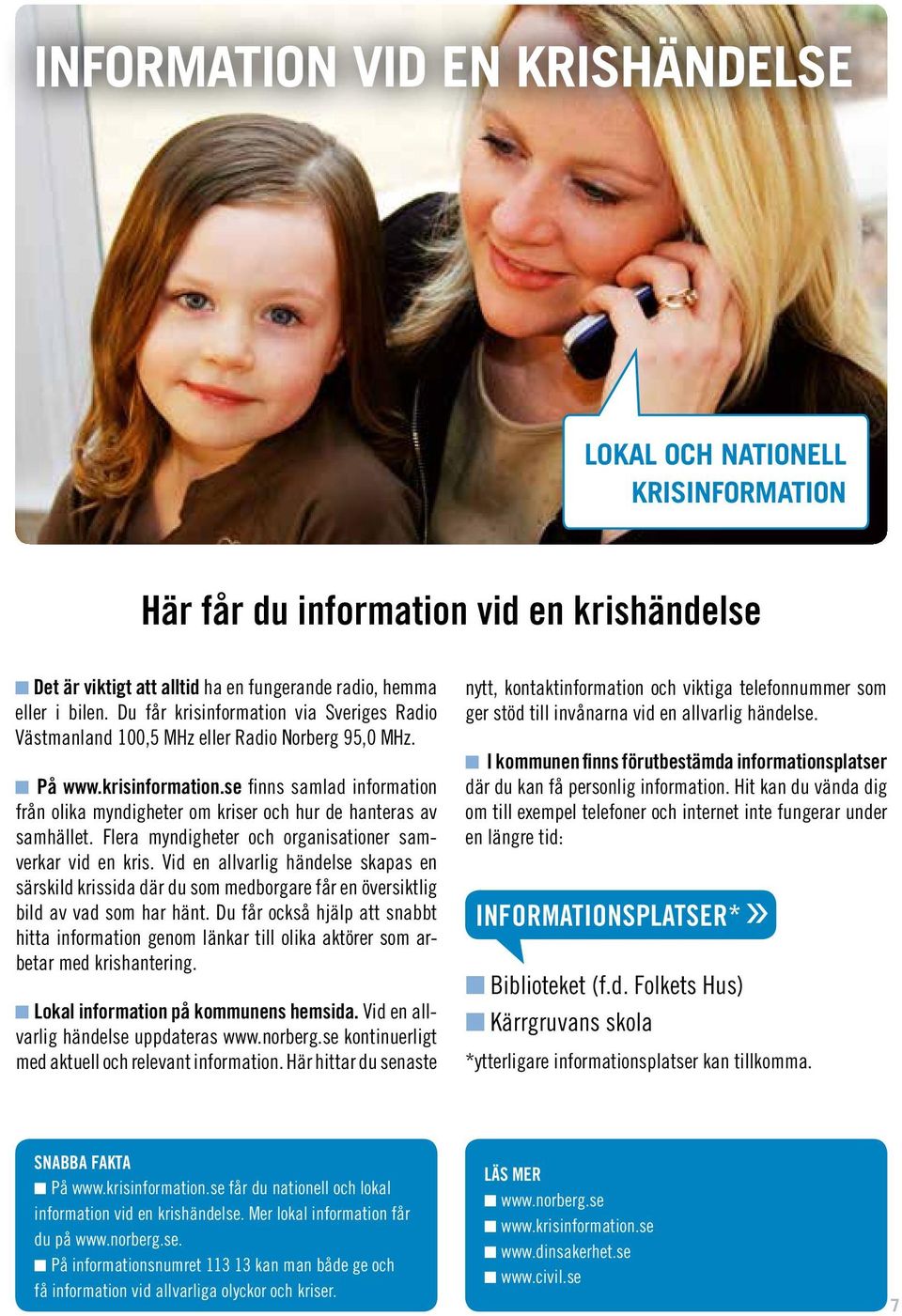 Flera myndigheter och organisationer samverkar vid en kris. Vid en allvarlig händelse skapas en särskild krissida där du som medborgare får en översiktlig bild av vad som har hänt.