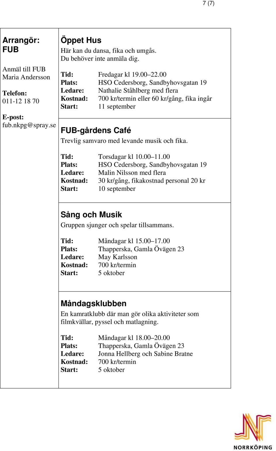 musik och fika. Tid: Torsdagar kl 10.00 11.