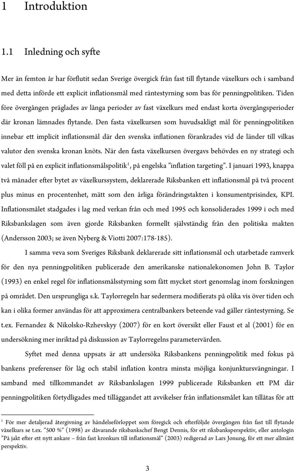 Tiden före övergången präglades av långa perioder av fas växelkurs med endas kora övergångsperioder där kronan lämnades flyande.