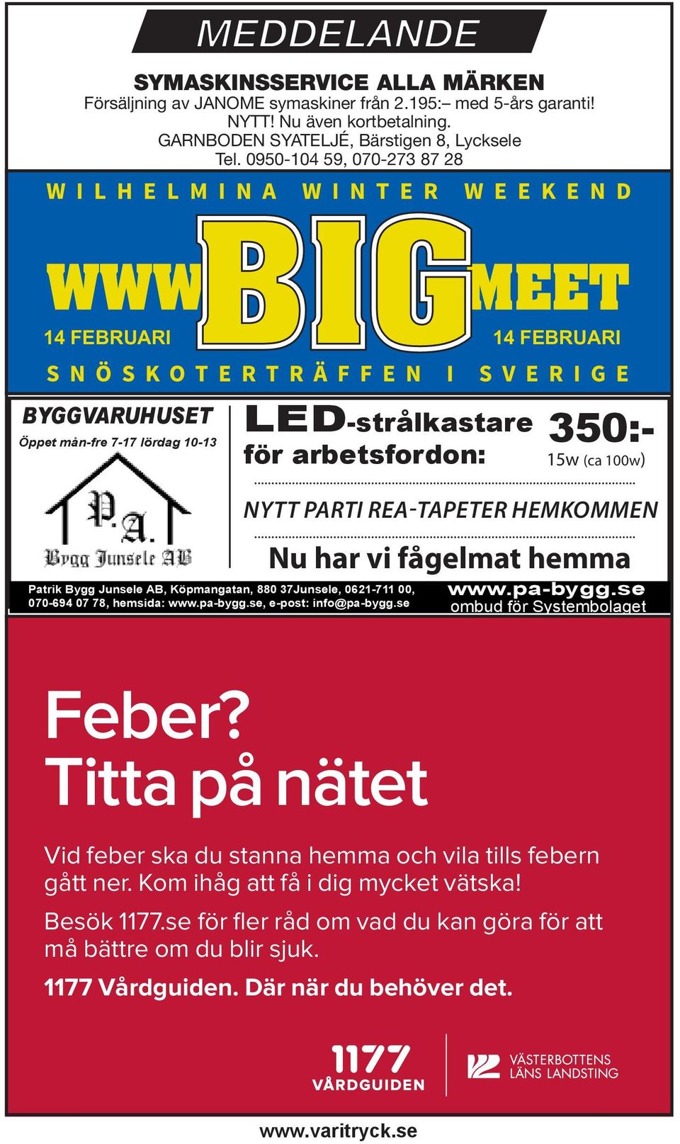 37Junsele, 0621-711 00, 070-694 07 78, hemsida: www.pa-bygg.se, e-post: info@pa-bygg.se NYTT PARTI REA-TAPETER HEMKOMMEN Nu har vi fågelmat hemma www.pa-bygg.se ombud för Systembolaget Feber?