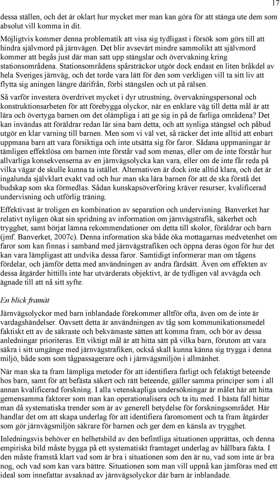 Det blir avsevärt mindre sammolikt att självmord kommer att begås just där man satt upp stängslar och övervakning kring stationsområdena.