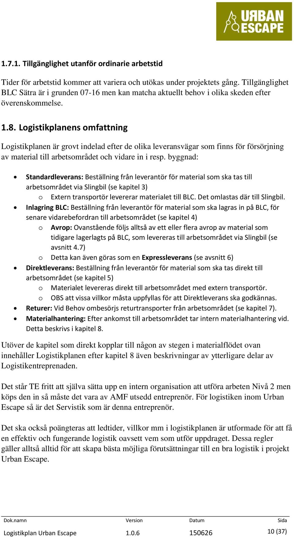 Logistikplanens omfattning Logistikplanen är grovt indelad efter de olika leveransvägar som finns för försörjning av material till arbetsområdet och vidare in i resp.