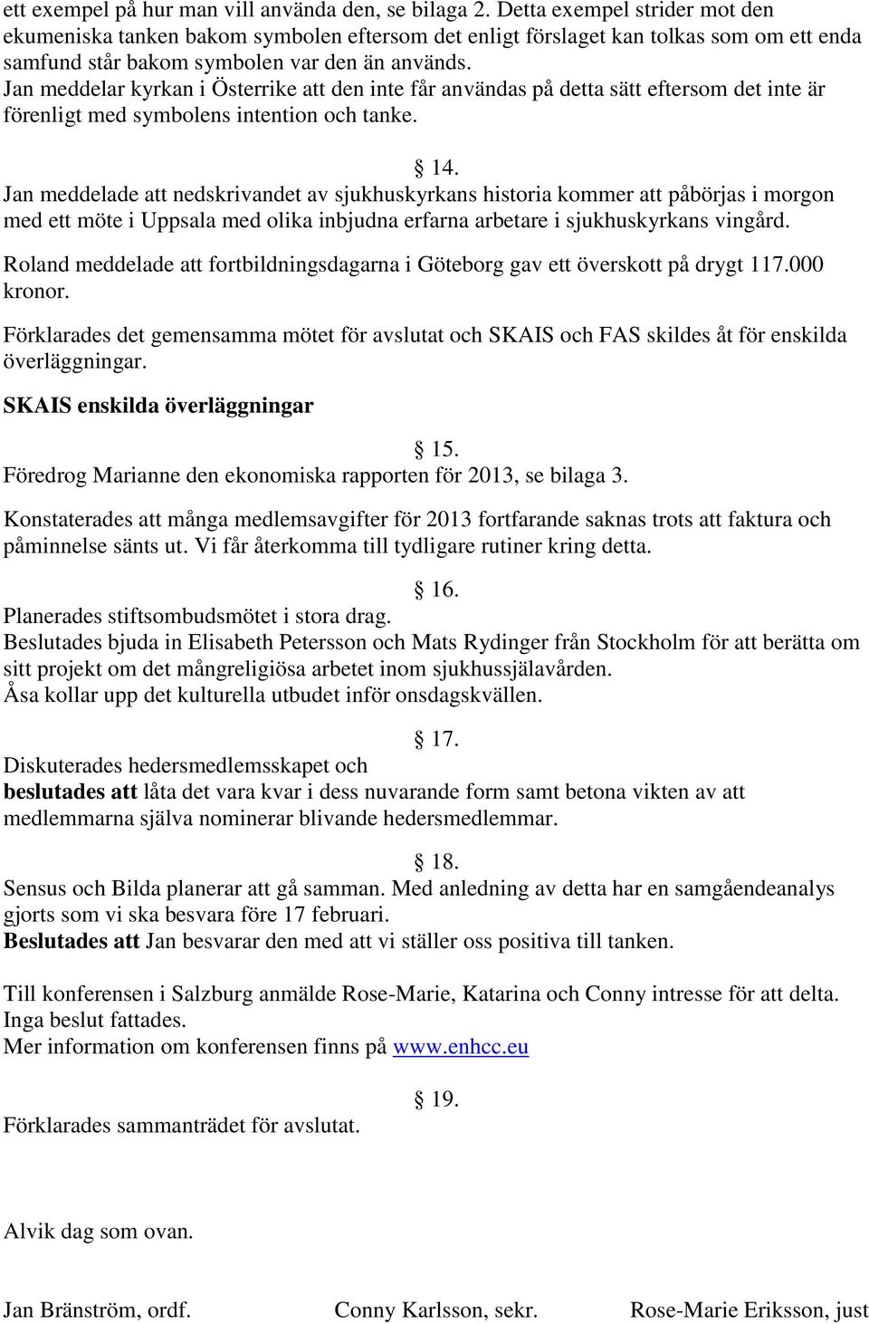 Jan meddelar kyrkan i Österrike att den inte får användas på detta sätt eftersom det inte är förenligt med symbolens intention och tanke. 14.