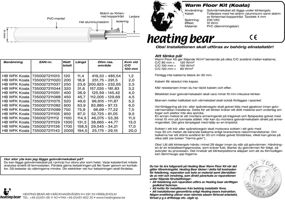 Installationen skall utföras av behörig elinstallatör! Benämning EAN-nr. Watt Längd Ohm res.