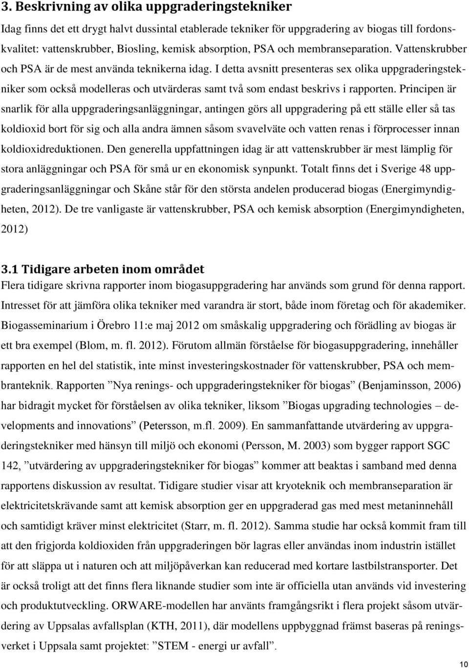 I detta avsnitt presenteras sex olika uppgraderingstekniker som också modelleras och utvärderas samt två som endast beskrivs i rapporten.