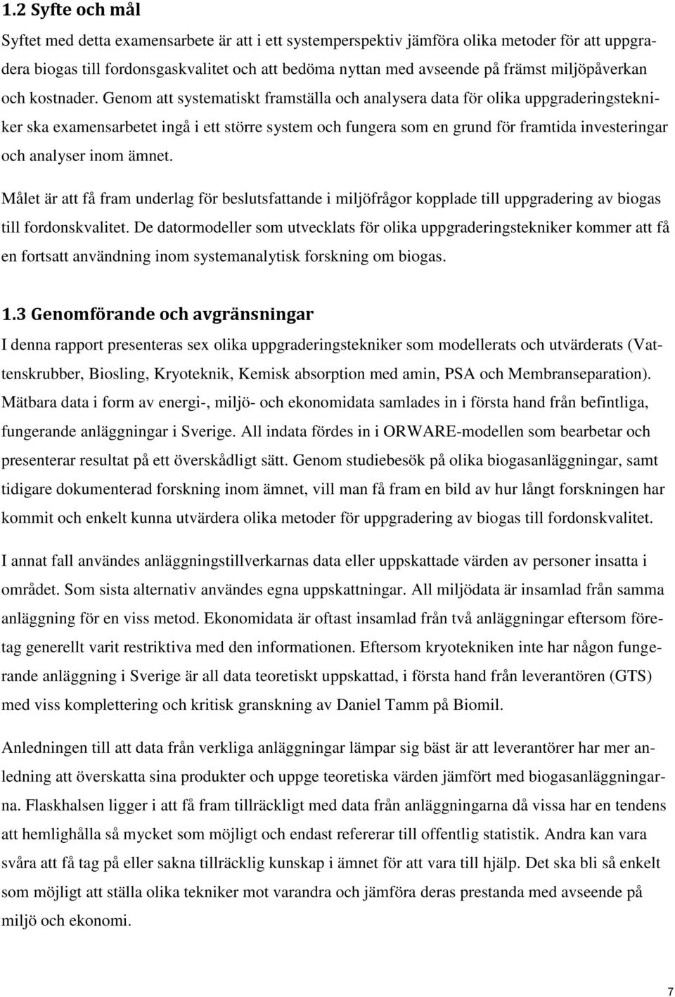 Genom att systematiskt framställa och analysera data för olika uppgraderingstekniker ska examensarbetet ingå i ett större system och fungera som en grund för framtida investeringar och analyser inom