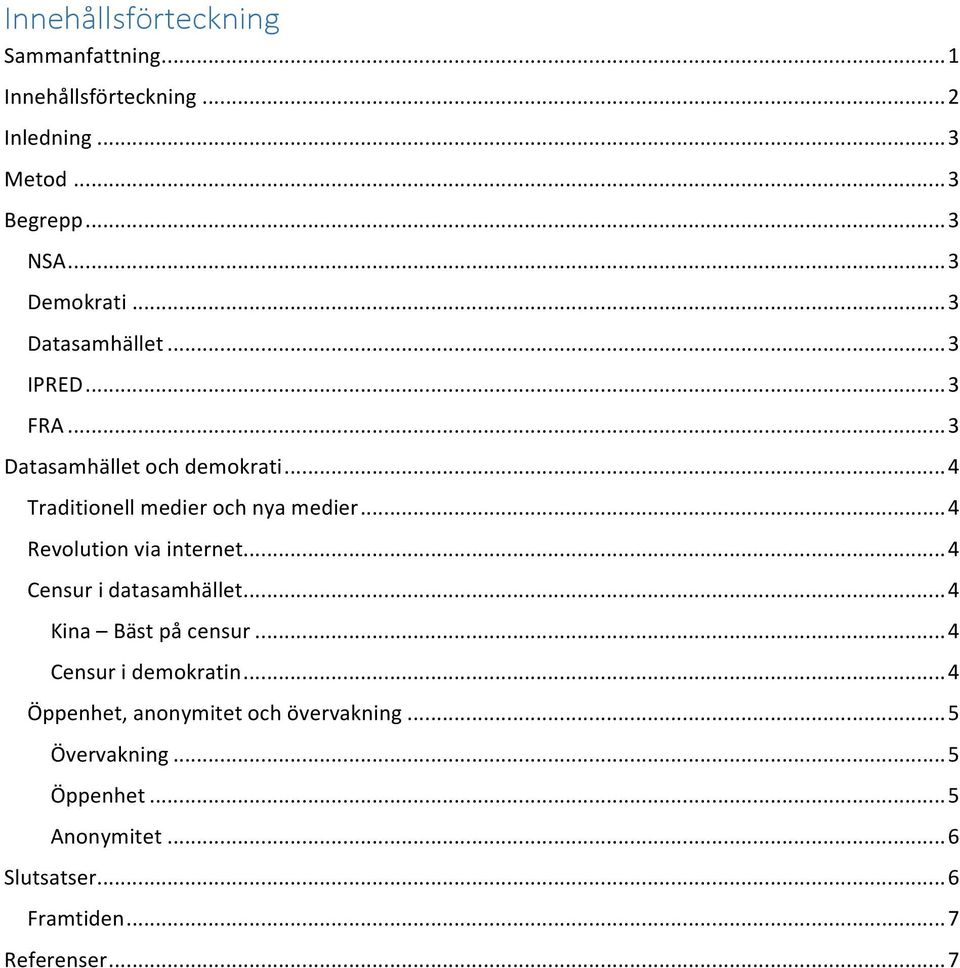 .. 4 Traditionell medier och nya medier... 4 Revolution via internet... 4 Censur i datasamhället... 4 Kina Bäst på censur.