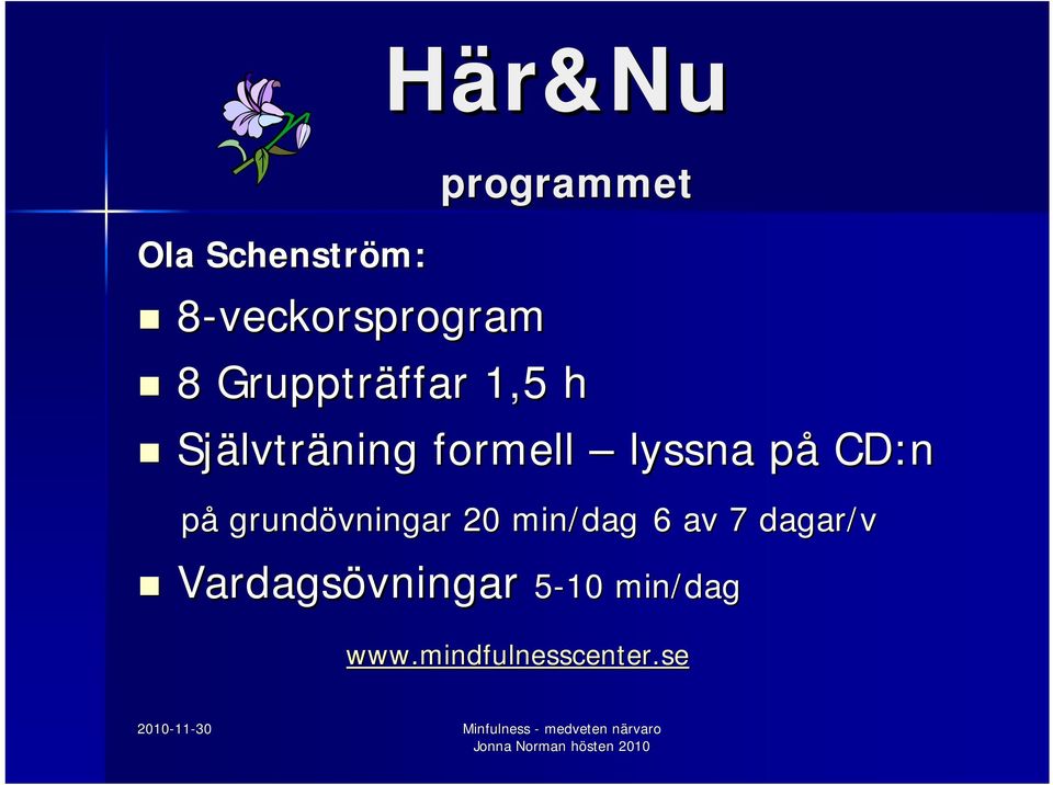 på p CD:n på grundövningar 20 min/dag 6 av 7 dagar/v