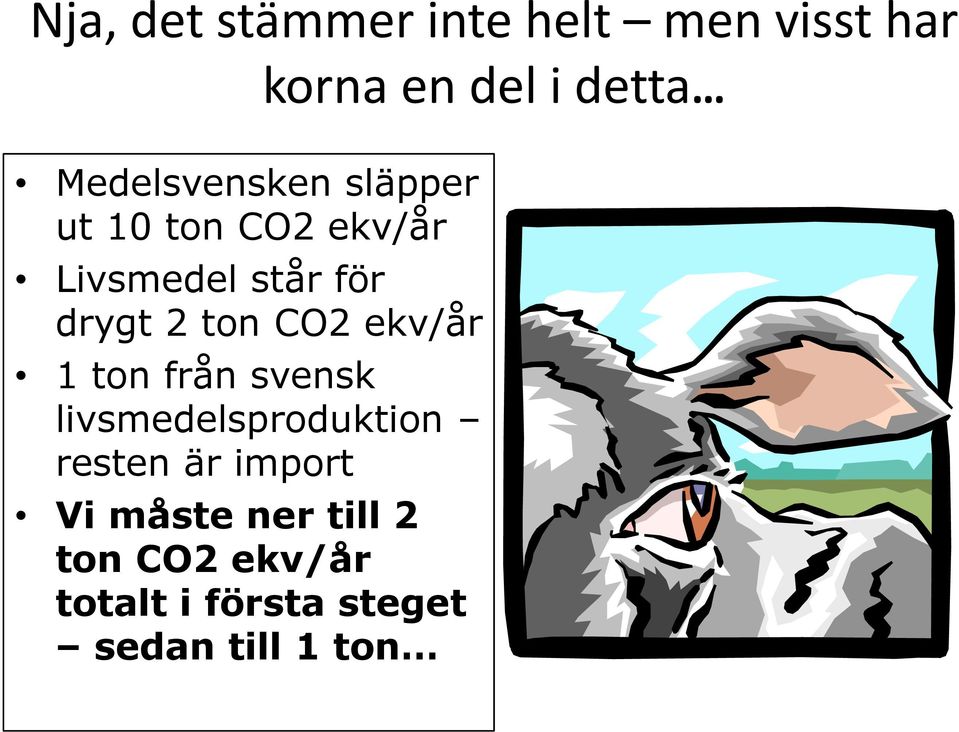 ton CO2 ekv/år 1 ton från svensk livsmedelsproduktion resten är