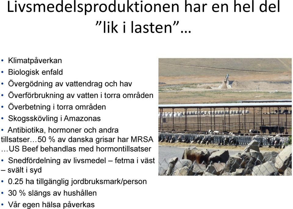 och andra tillsatser 50 % av danska grisar har MRSA US Beef behandlas med hormontillsatser Snedfördelning av