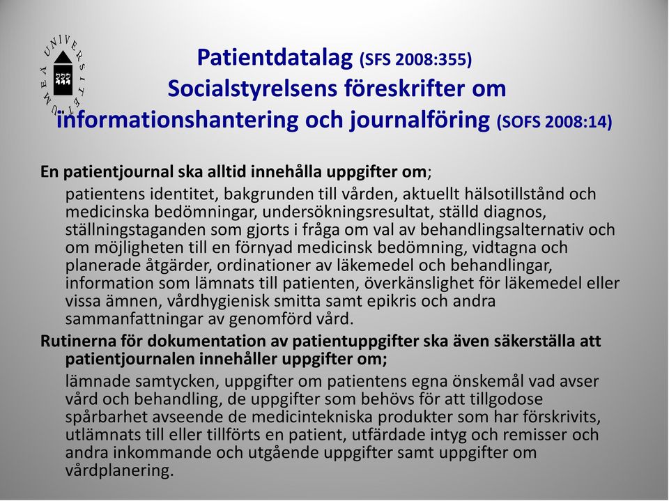 möjligheten till en förnyad medicinsk bedömning, vidtagna och planerade åtgärder, ordinationer av läkemedel och behandlingar, information som lämnats till patienten, överkänslighet för läkemedel