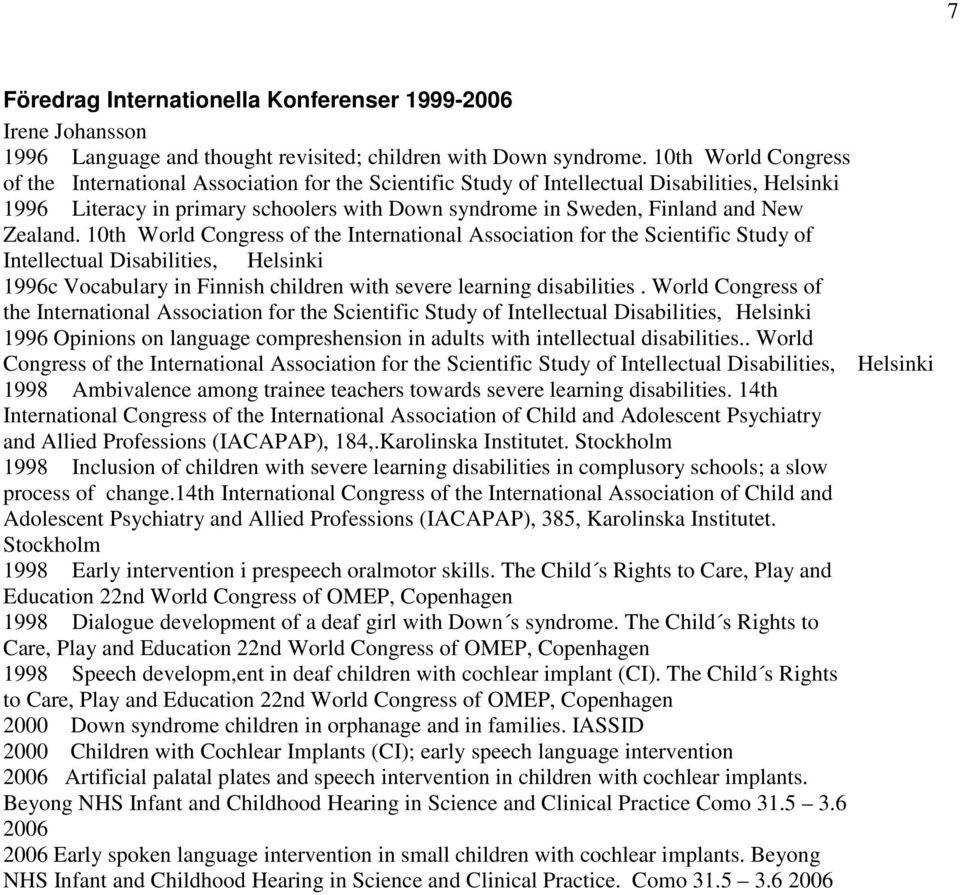 Zealand. 10th World Congress of the International Association for the Scientific Study of Intellectual Disabilities, Helsinki 1996c Vocabulary in Finnish children with severe learning disabilities.