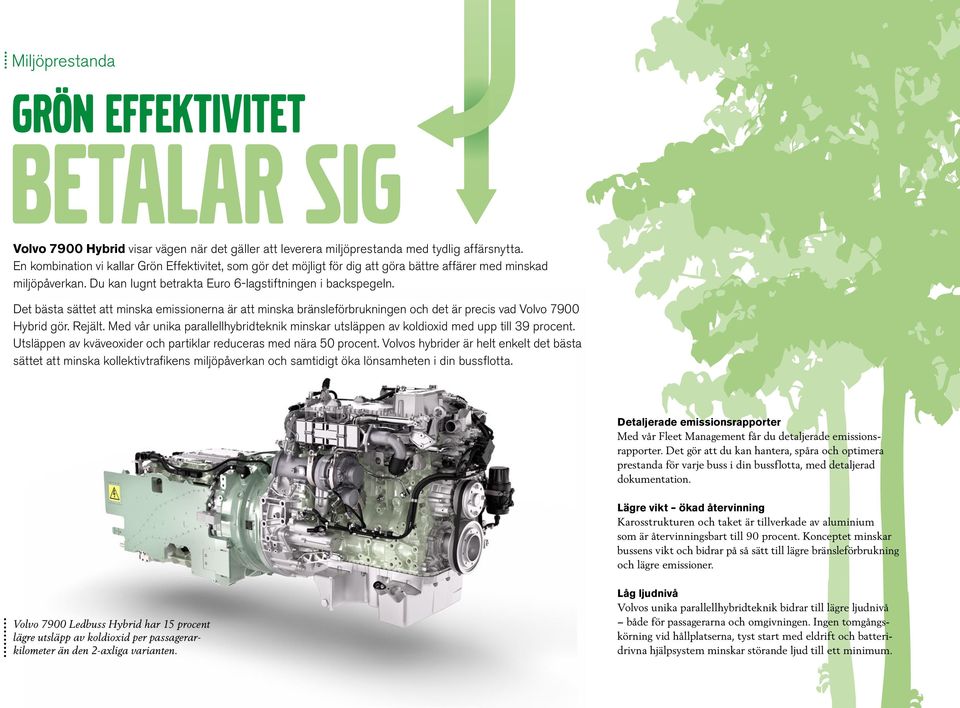 Det bästa sättet att minska emissionerna är att minska bränsleförbrukningen och det är precis vad Volvo 7900 Hybrid gör. Rejält.