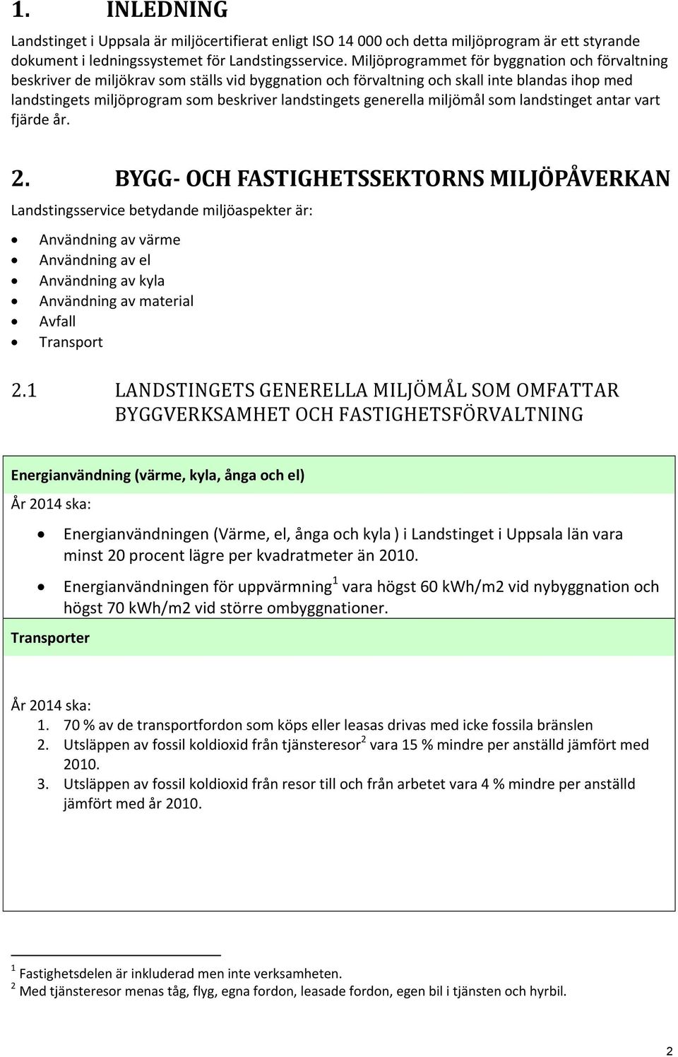 generella miljömål som landstinget antar vart fjärde år. 2.