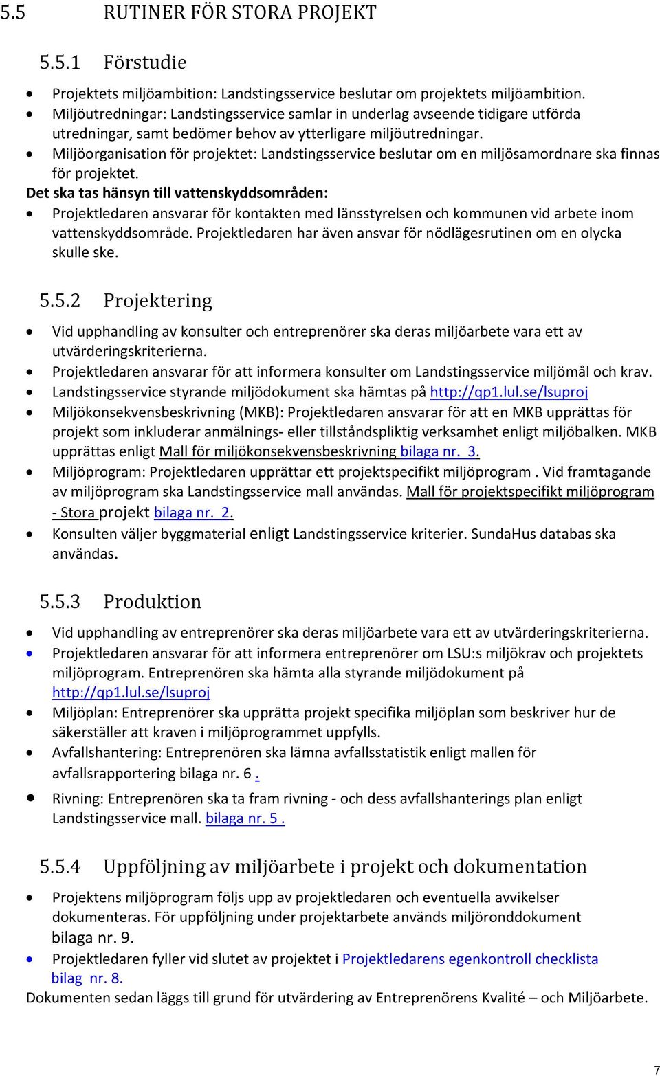 Miljöorganisation för projektet: Landstingsservice beslutar om en miljösamordnare ska finnas för projektet.