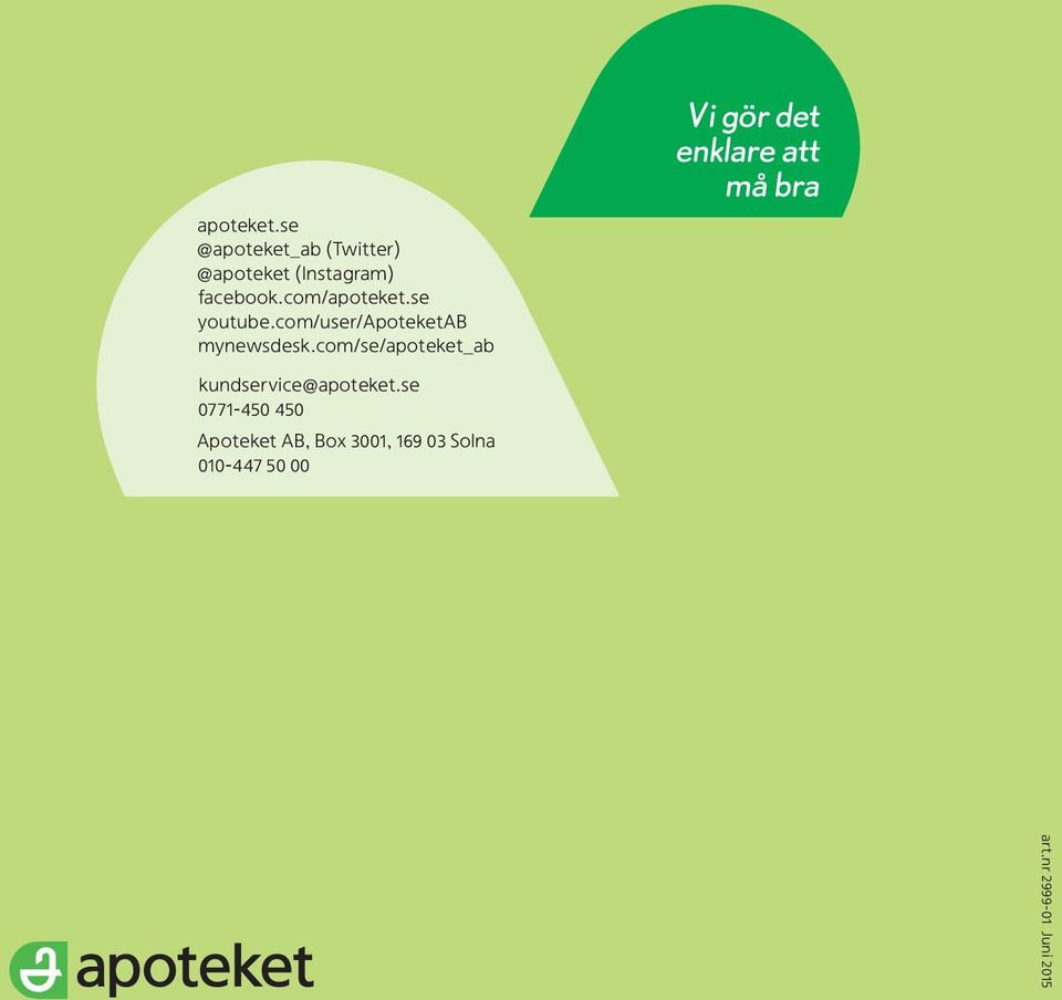 com/se/apoteket_ab Vi gör det enklare att må bra kundservice@apoteket.