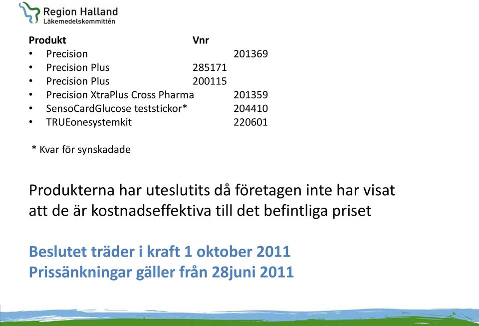 synskadade Produkterna har uteslutits då företagen inte har visat att de är kostnadseffektiva