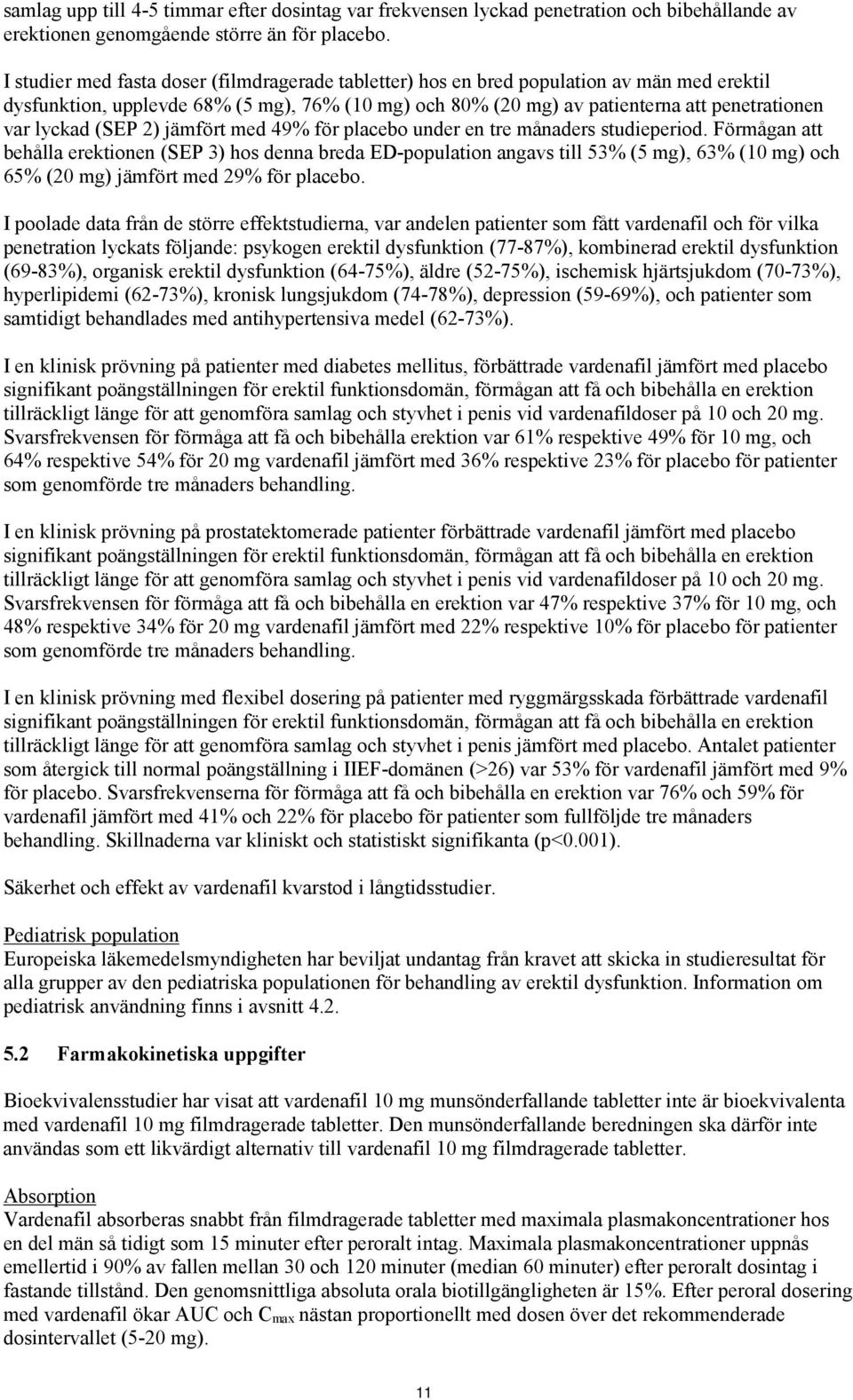 (SEP 2) jämfört med 49% för placebo under en tre månaders studieperiod.