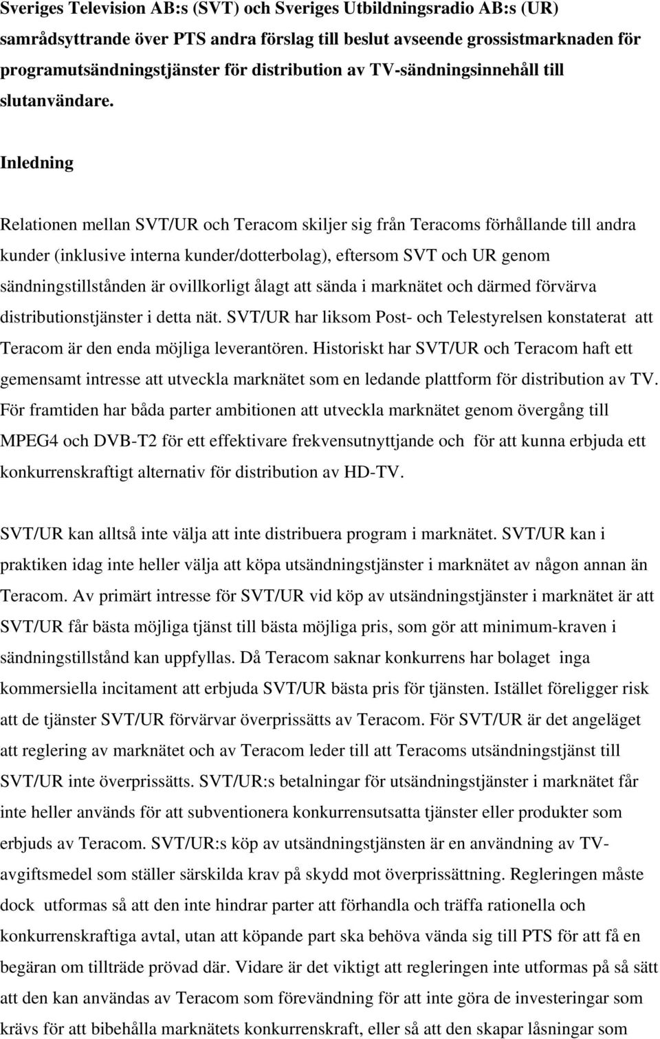 Inledning Relationen mellan SVT/UR och Teracom skiljer sig från Teracoms förhållande till andra kunder (inklusive interna kunder/dotterbolag), eftersom SVT och UR genom sändningstillstånden är
