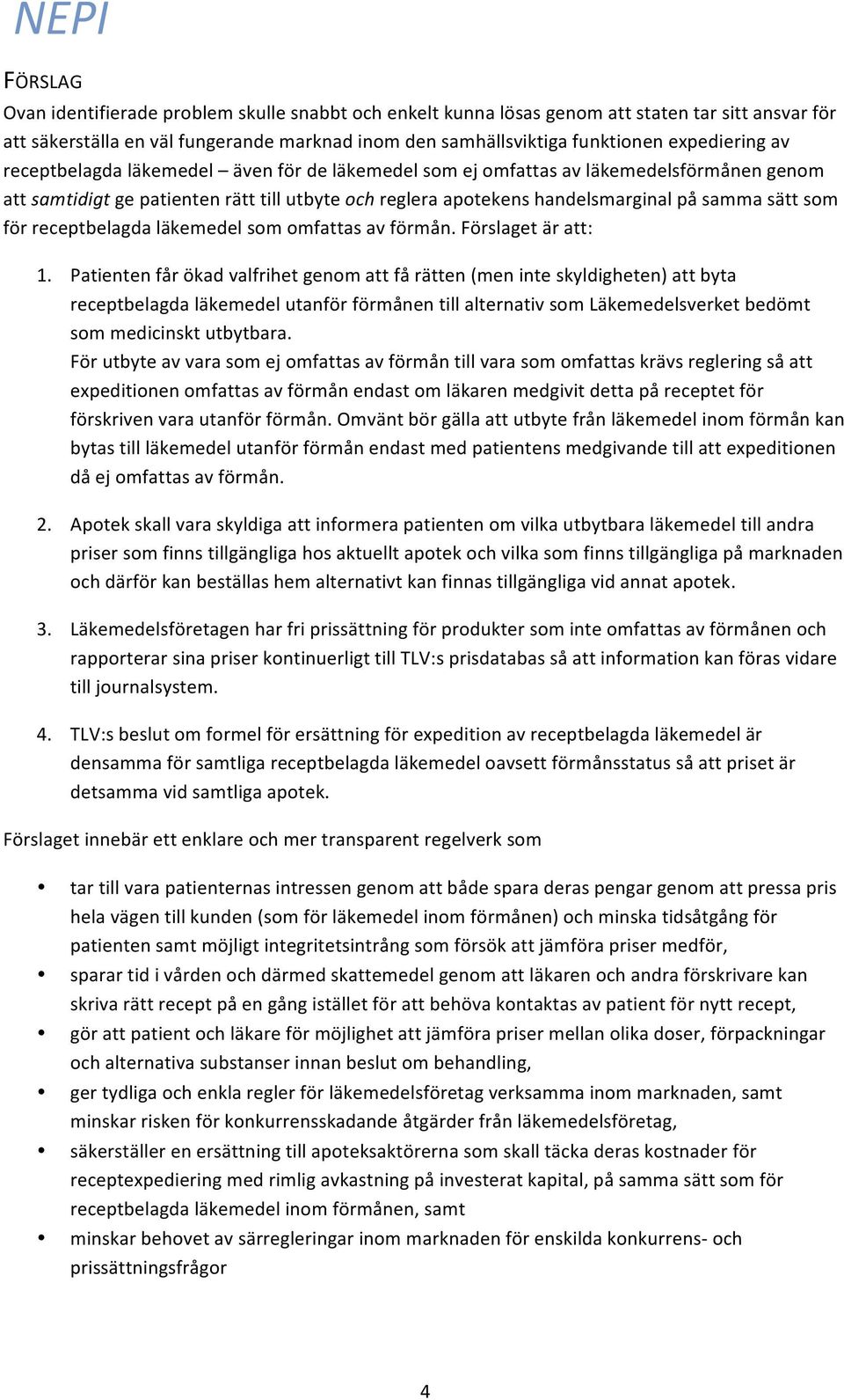receptbelagda läkemedel som omfattas av förmån. Förslaget är att: 1.