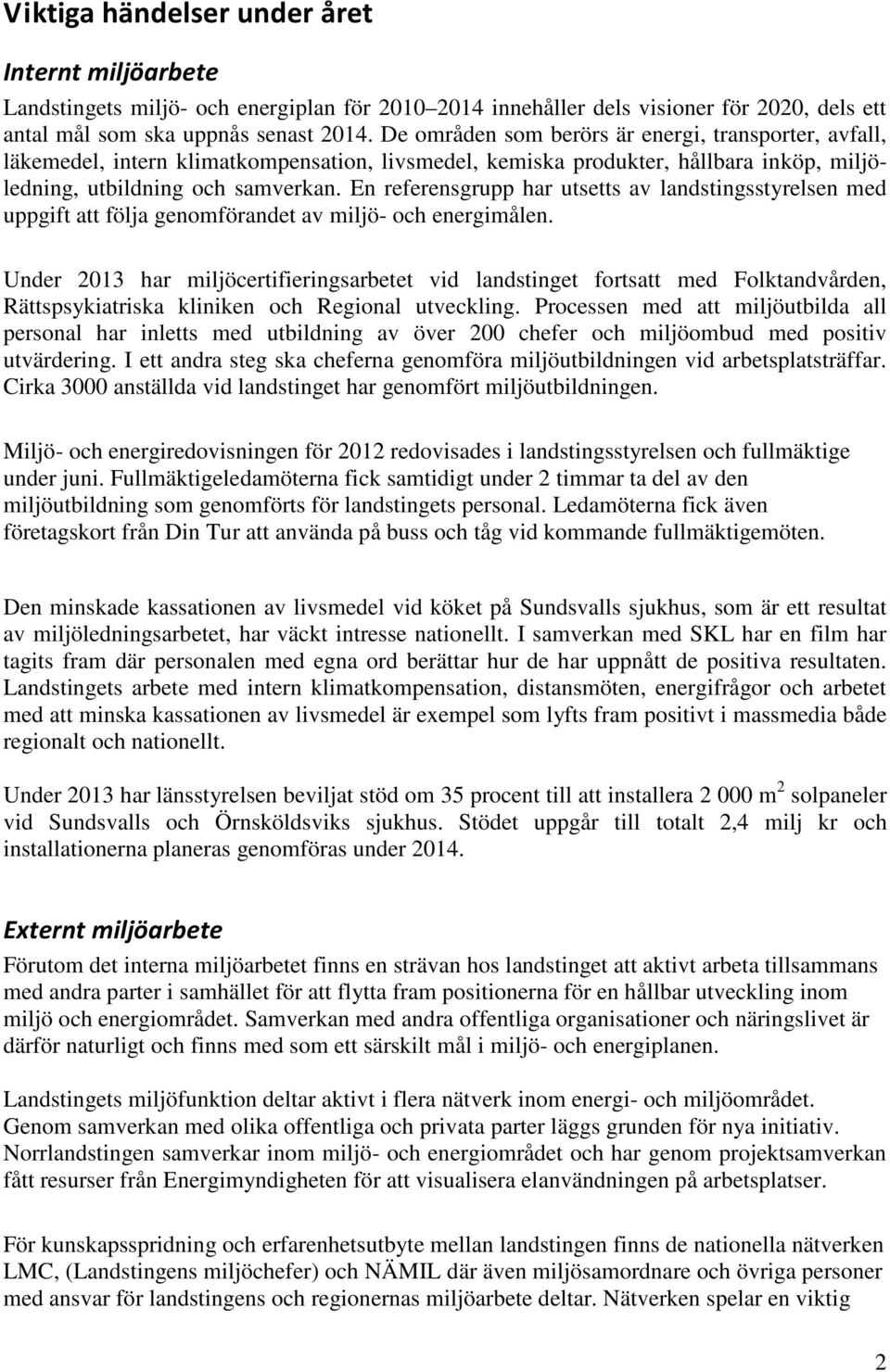 En referensgrupp har utsetts av landstingsstyrelsen med uppgift att följa genomförandet av miljö- och energimålen.