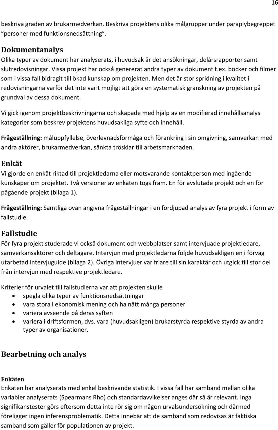 böcker och filmer som i vissa fall bidragit till ökad kunskap om projekten.