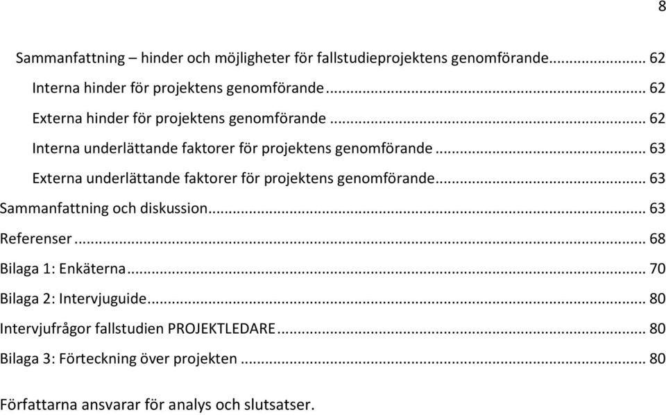 .. 63 Externa underlättande faktorer för projektens genomförande... 63 Sammanfattning och diskussion... 63 Referenser.