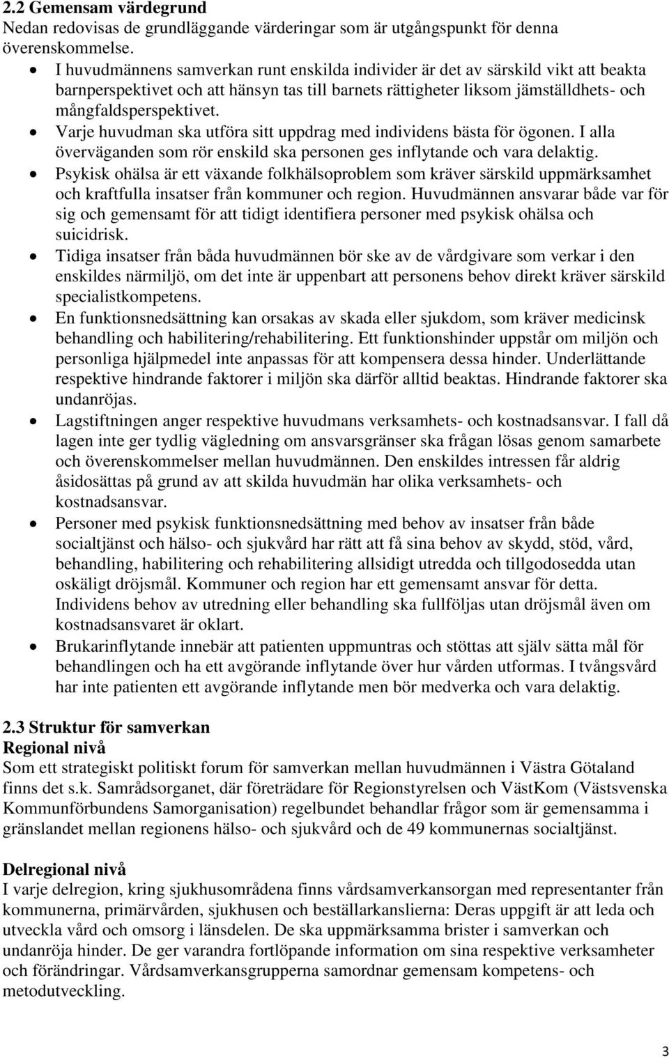 Varje huvudman ska utföra sitt uppdrag med individens bästa för ögonen. I alla överväganden som rör enskild ska personen ges inflytande och vara delaktig.