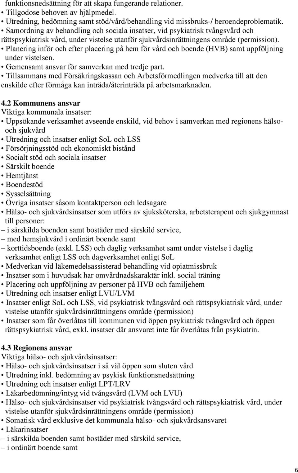 Planering inför och efter placering på hem för vård och boende (HVB) samt uppföljning under vistelsen. Gemensamt ansvar för samverkan med tredje part.