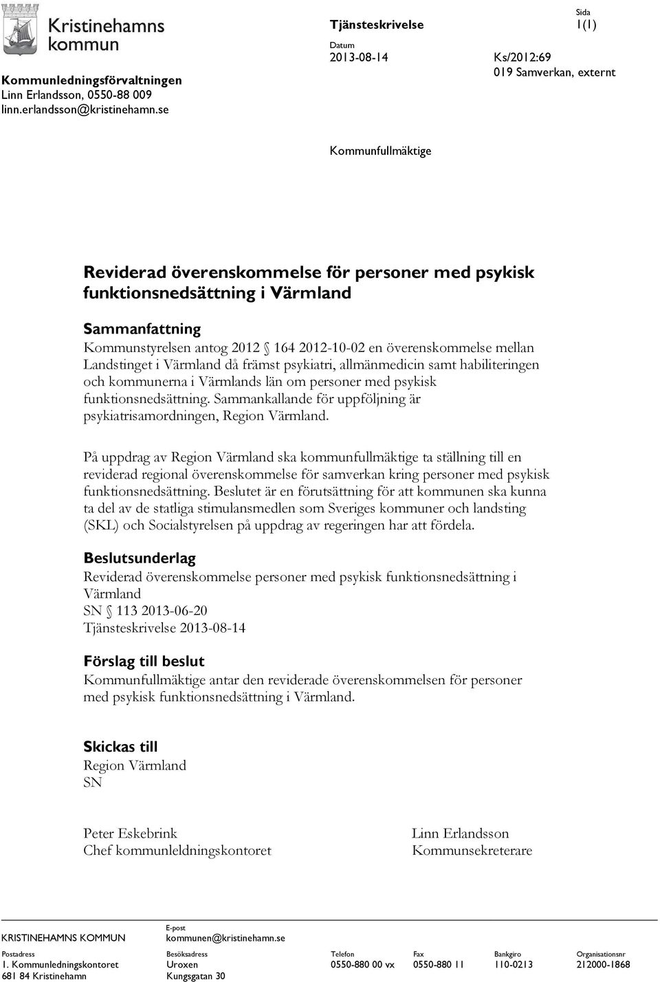 164 2012-10-02 en överenskommelse mellan Landstinget i Värmland då främst psykiatri, allmänmedicin samt habiliteringen och kommunerna i Värmlands län om personer med psykisk funktionsnedsättning.