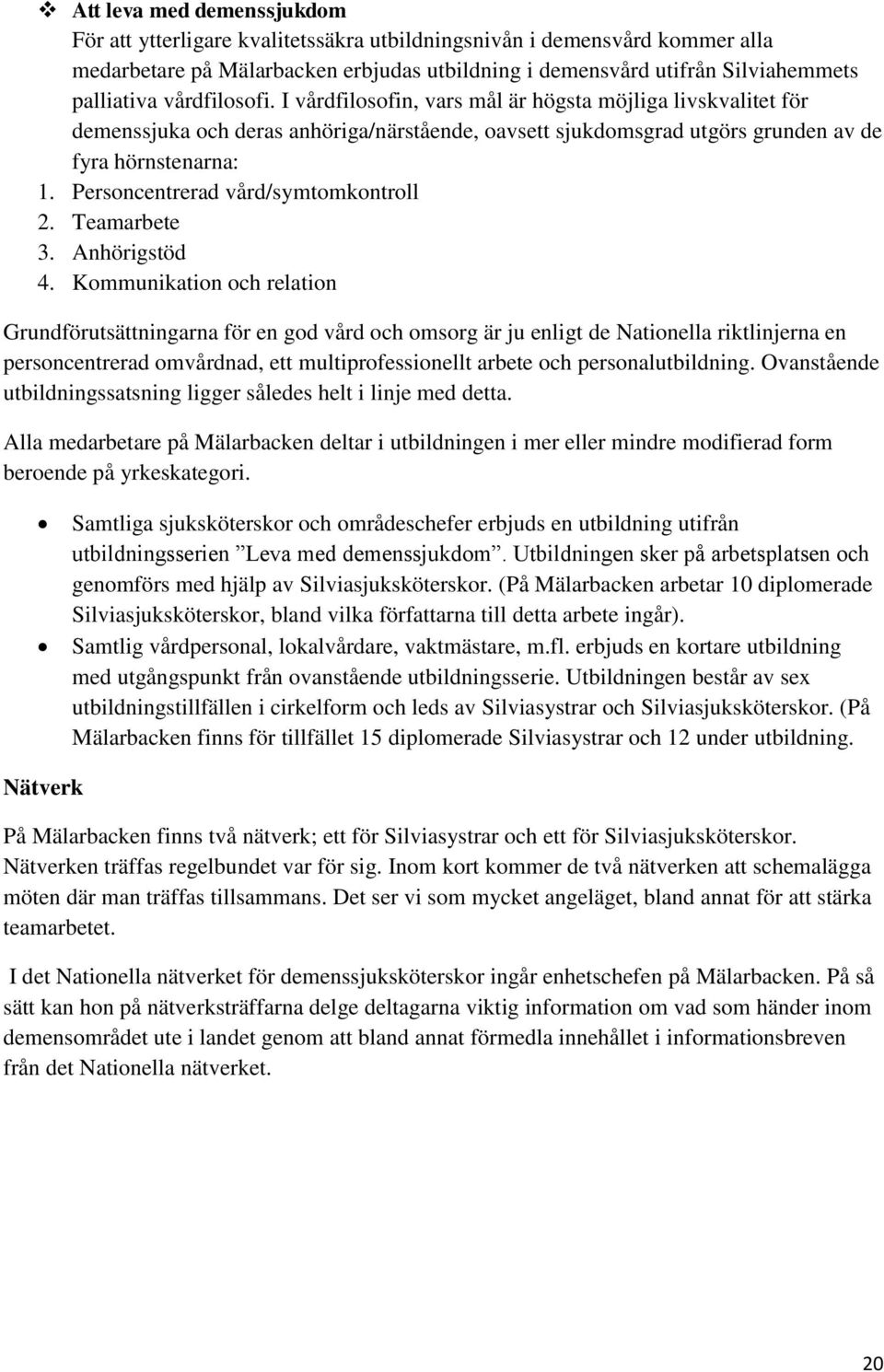 Personcentrerad vård/symtomkontroll 2. Teamarbete 3. Anhörigstöd 4.