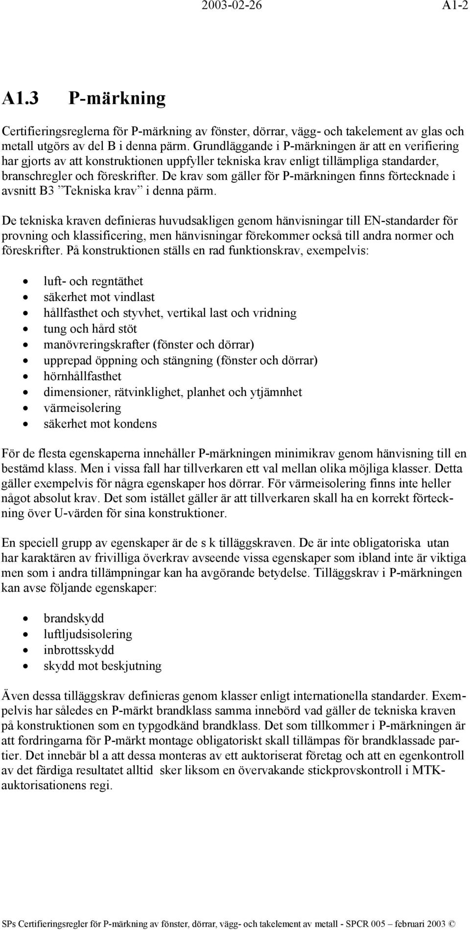 De krav som gäller för P-märkningen finns förtecknade i avsnitt B3 Tekniska krav i denna pärm.