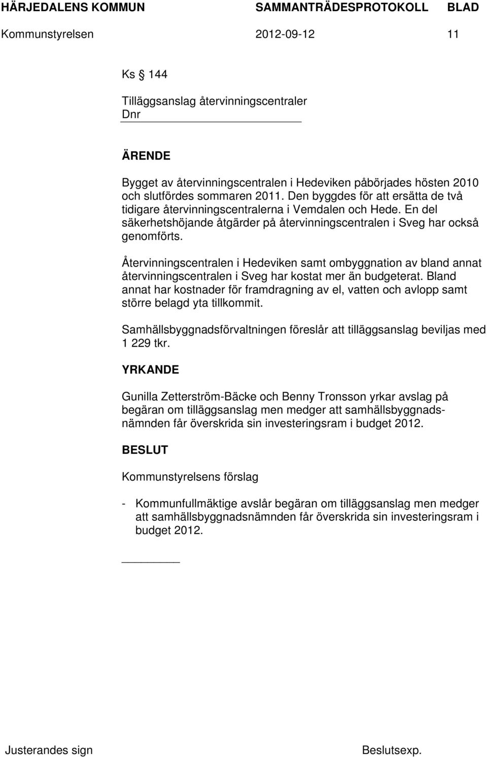 Återvinningscentralen i Hedeviken samt ombyggnation av bland annat återvinningscentralen i Sveg har kostat mer än budgeterat.