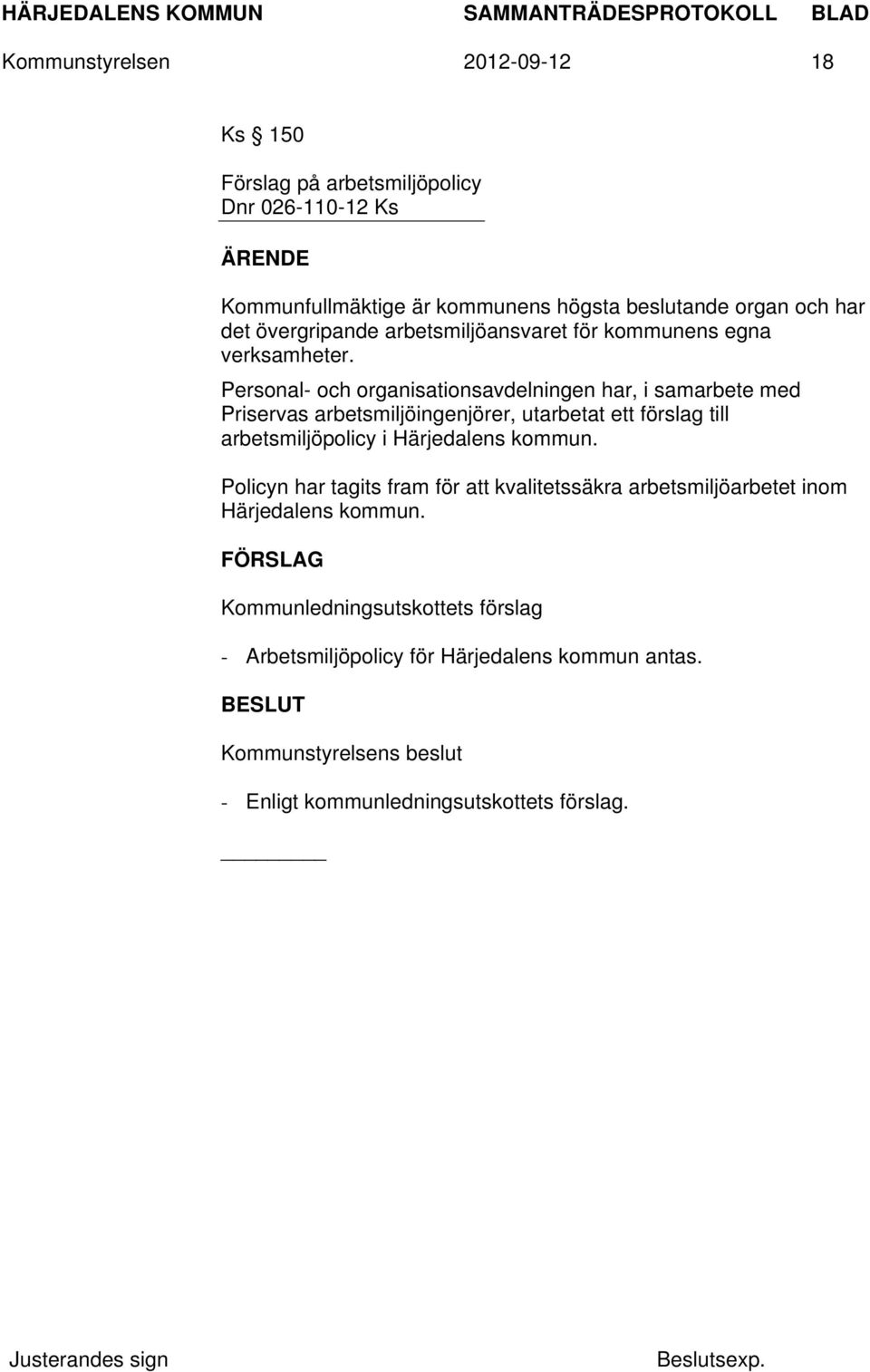 Personal- och organisationsavdelningen har, i samarbete med Priservas arbetsmiljöingenjörer, utarbetat ett förslag till arbetsmiljöpolicy i