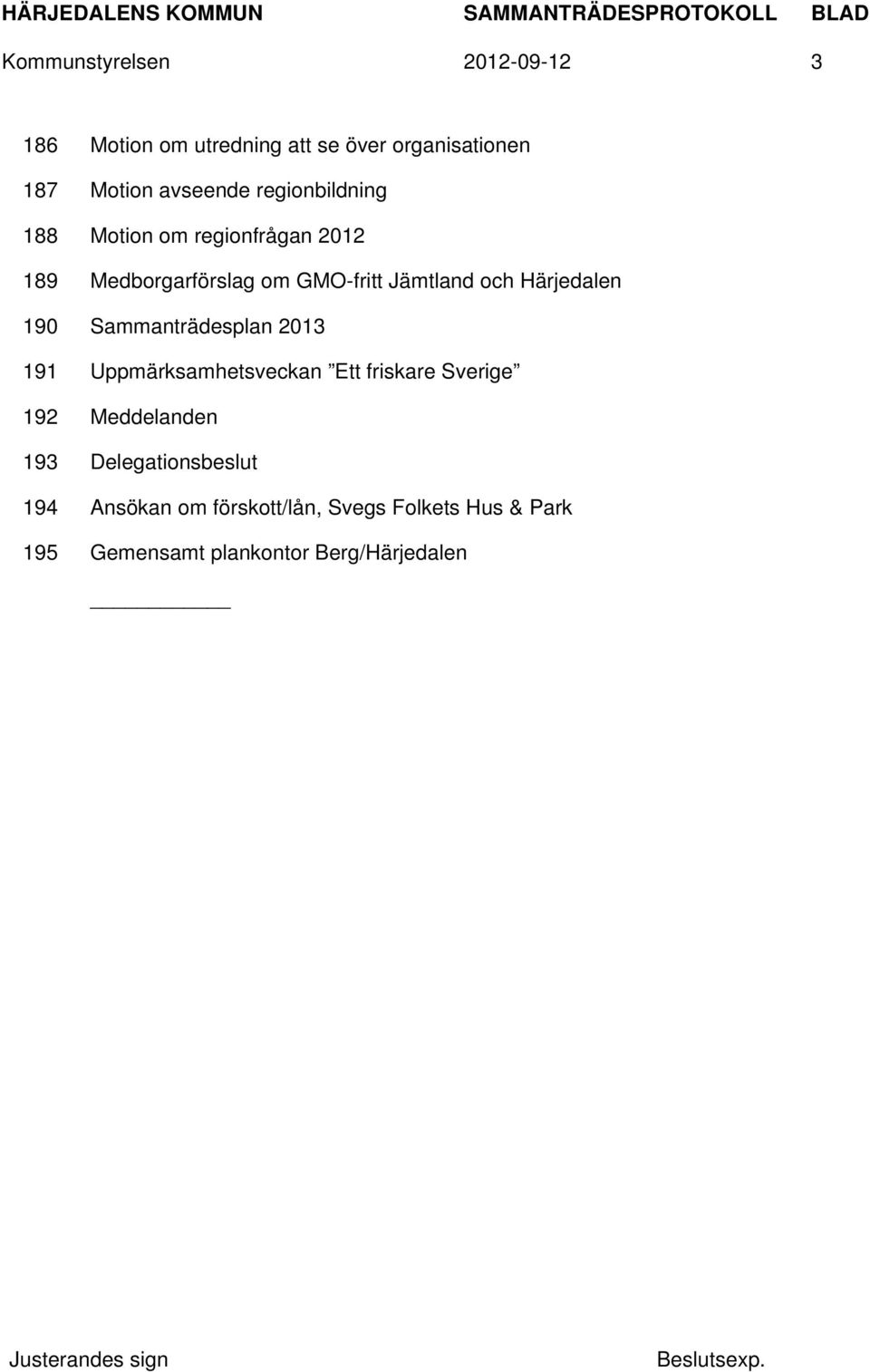 Härjedalen 190 Sammanträdesplan 2013 191 Uppmärksamhetsveckan Ett friskare Sverige 192 Meddelanden 193