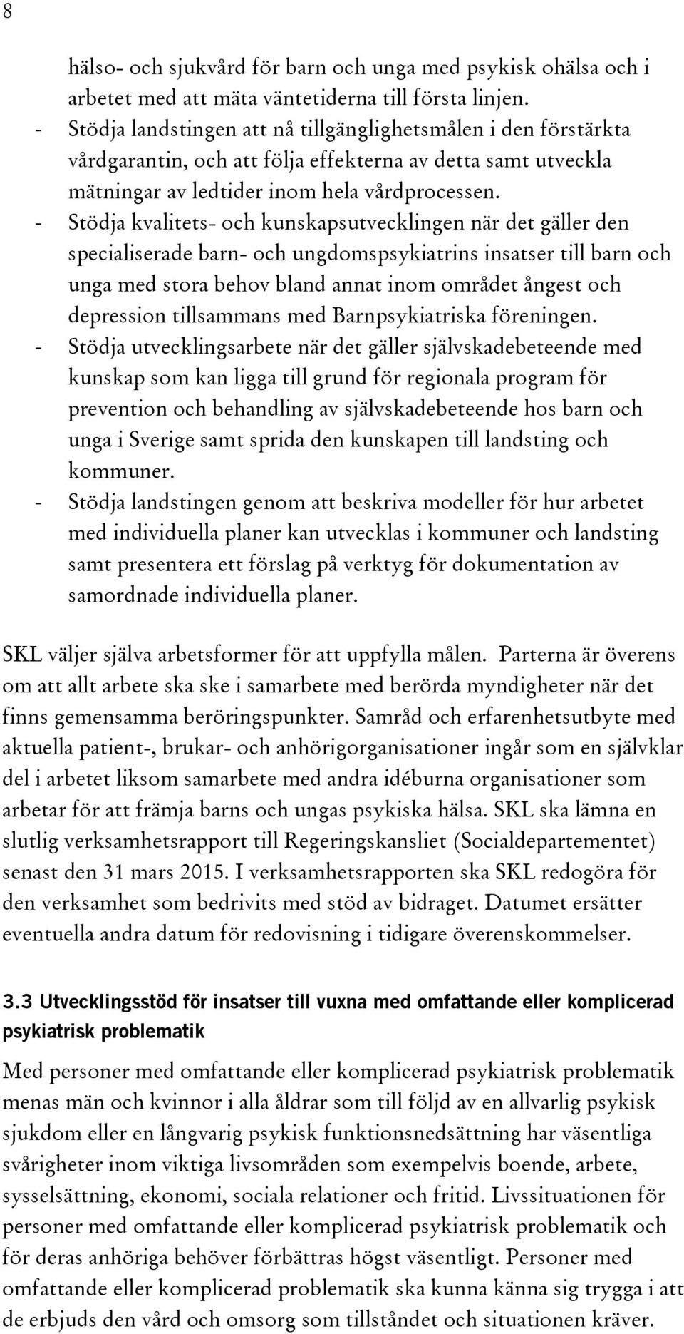 Stödja kvalitets- och kunskapsutvecklingen när det gäller den specialiserade barn- och ungdomspsykiatrins insatser till barn och unga med stora behov bland annat inom området ångest och depression