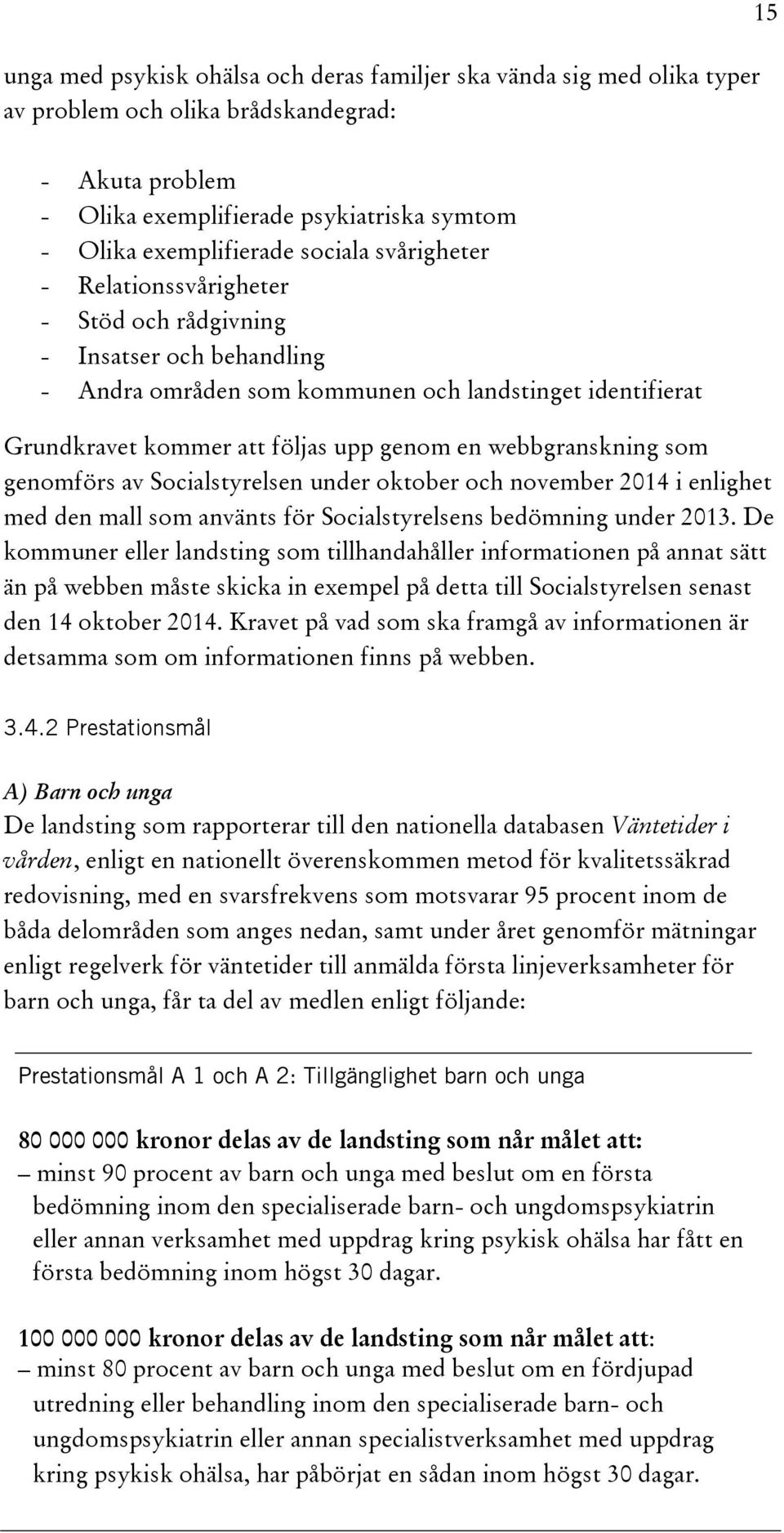 webbgranskning som genomförs av Socialstyrelsen under oktober och november 2014 i enlighet med den mall som använts för Socialstyrelsens bedömning under 2013.