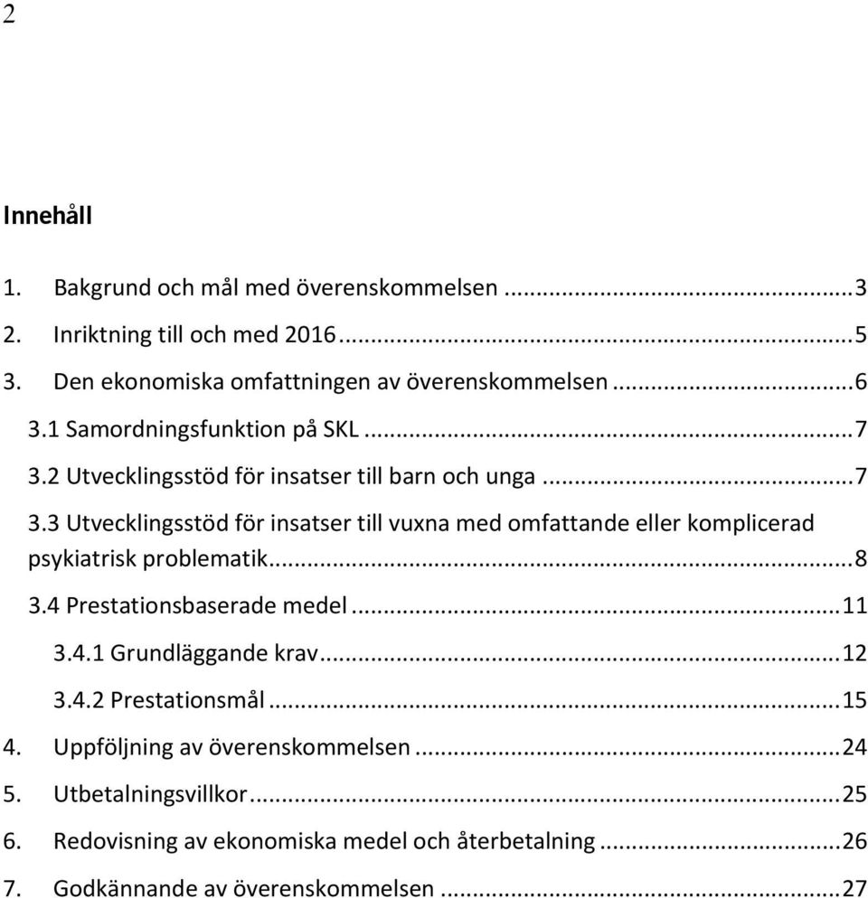 .. 8 3.4 Prestationsbaserade medel... 11 3.4.1 Grundläggande krav... 12 3.4.2 Prestationsmål... 15 4. Uppföljning av överenskommelsen... 24 5.