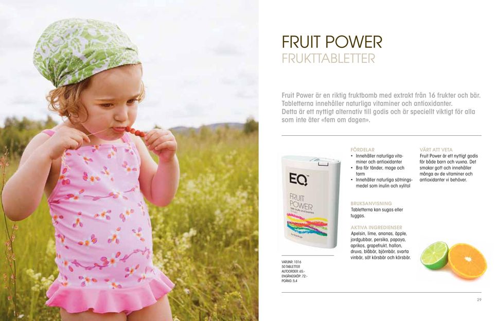 Innehåller naturliga vitaminer och antioxidanter Bra för tänder, mage och tarm Innehåller naturliga sötningsmedel som inulin och xylitol Fruit Power är ett nyttigt godis för både barn och vuxna.