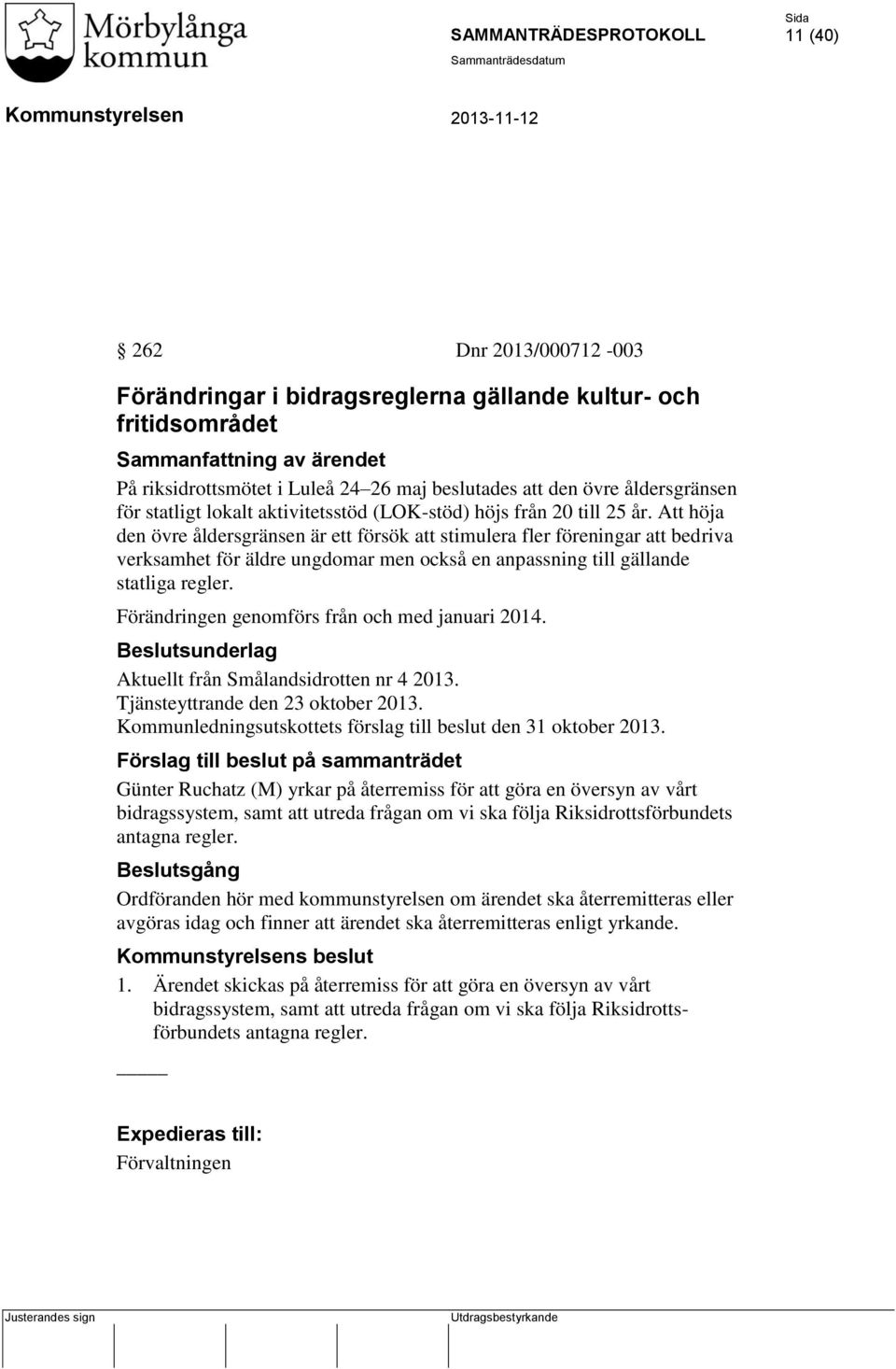 Att höja den övre åldersgränsen är ett försök att stimulera fler föreningar att bedriva verksamhet för äldre ungdomar men också en anpassning till gällande statliga regler.