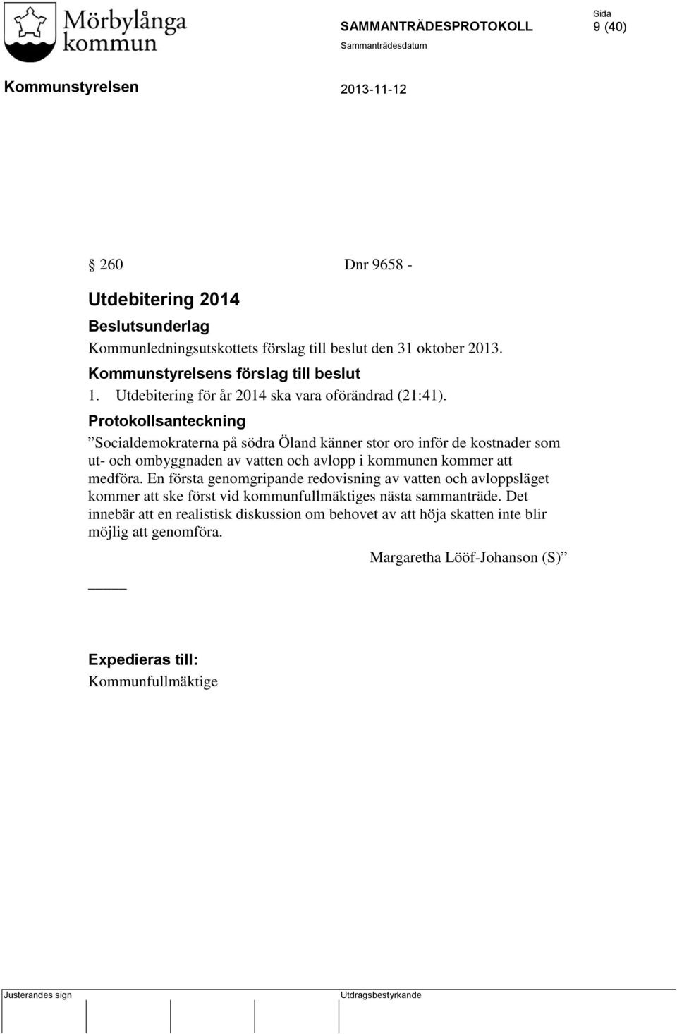 Protokollsanteckning Socialdemokraterna på södra Öland känner stor oro inför de kostnader som ut- och ombyggnaden av vatten och avlopp i kommunen kommer att