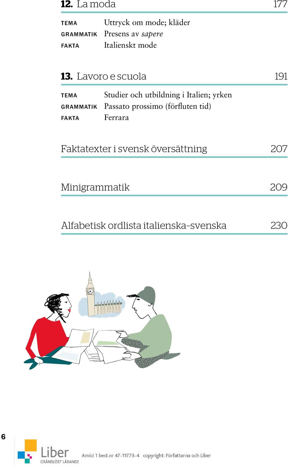 Lavoro e scuola 191 TEMA Studier och utbildning i Italien; yrken GRAMMATIK