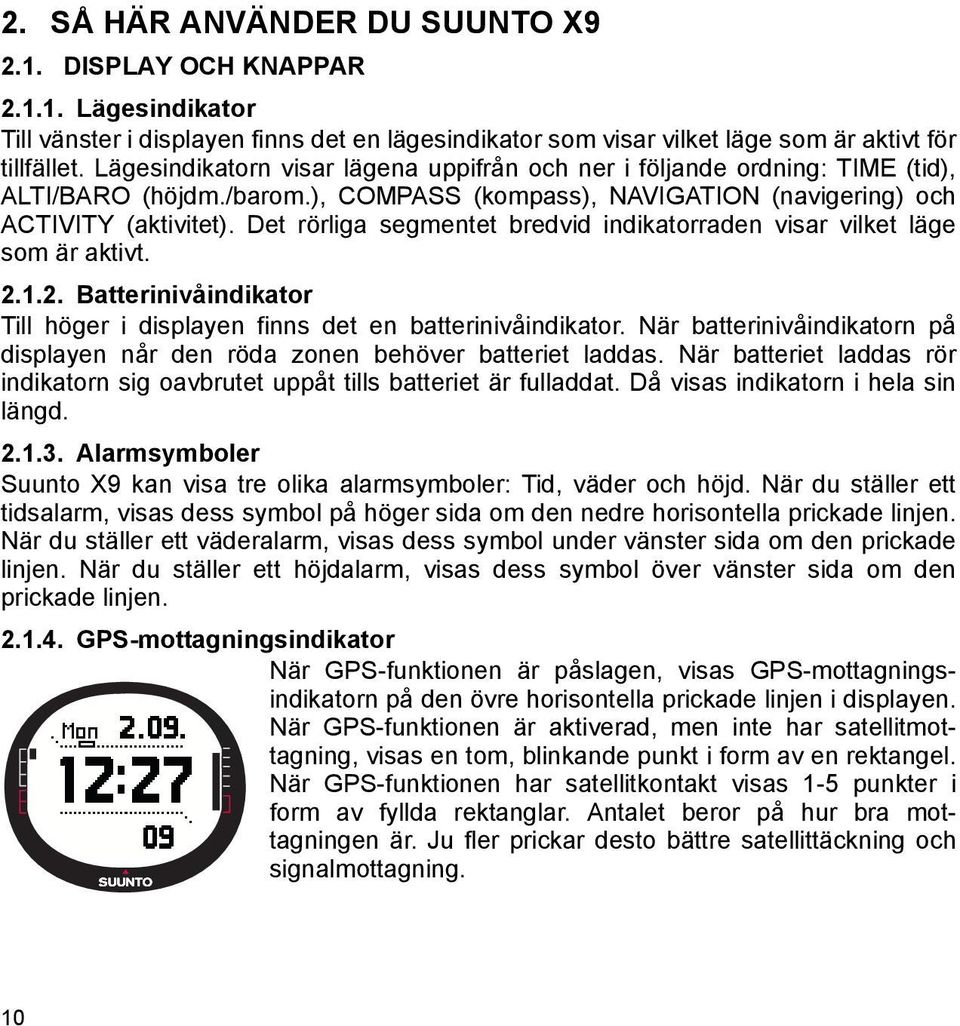 Det rörliga segmentet bredvid indikatorraden visar vilket läge som är aktivt. 2.1.2. Batterinivåindikator Till höger i displayen finns det en batterinivåindikator.