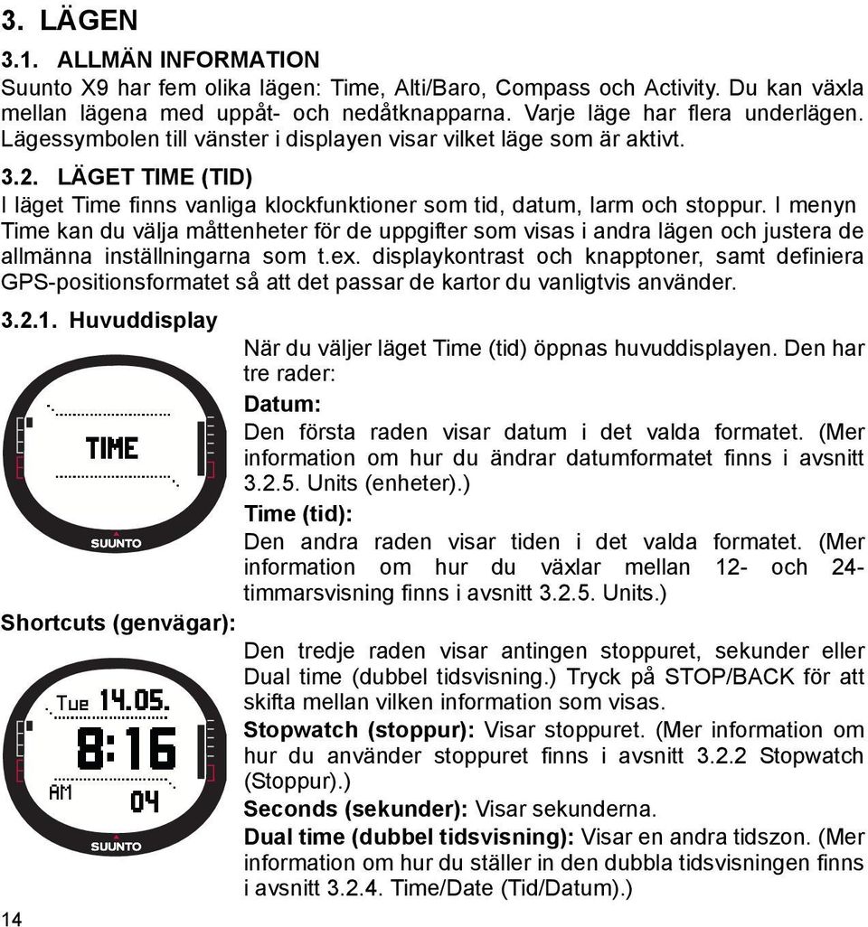 I menyn Time kan du välja måttenheter för de uppgifter som visas i andra lägen och justera de allmänna inställningarna som t.ex.