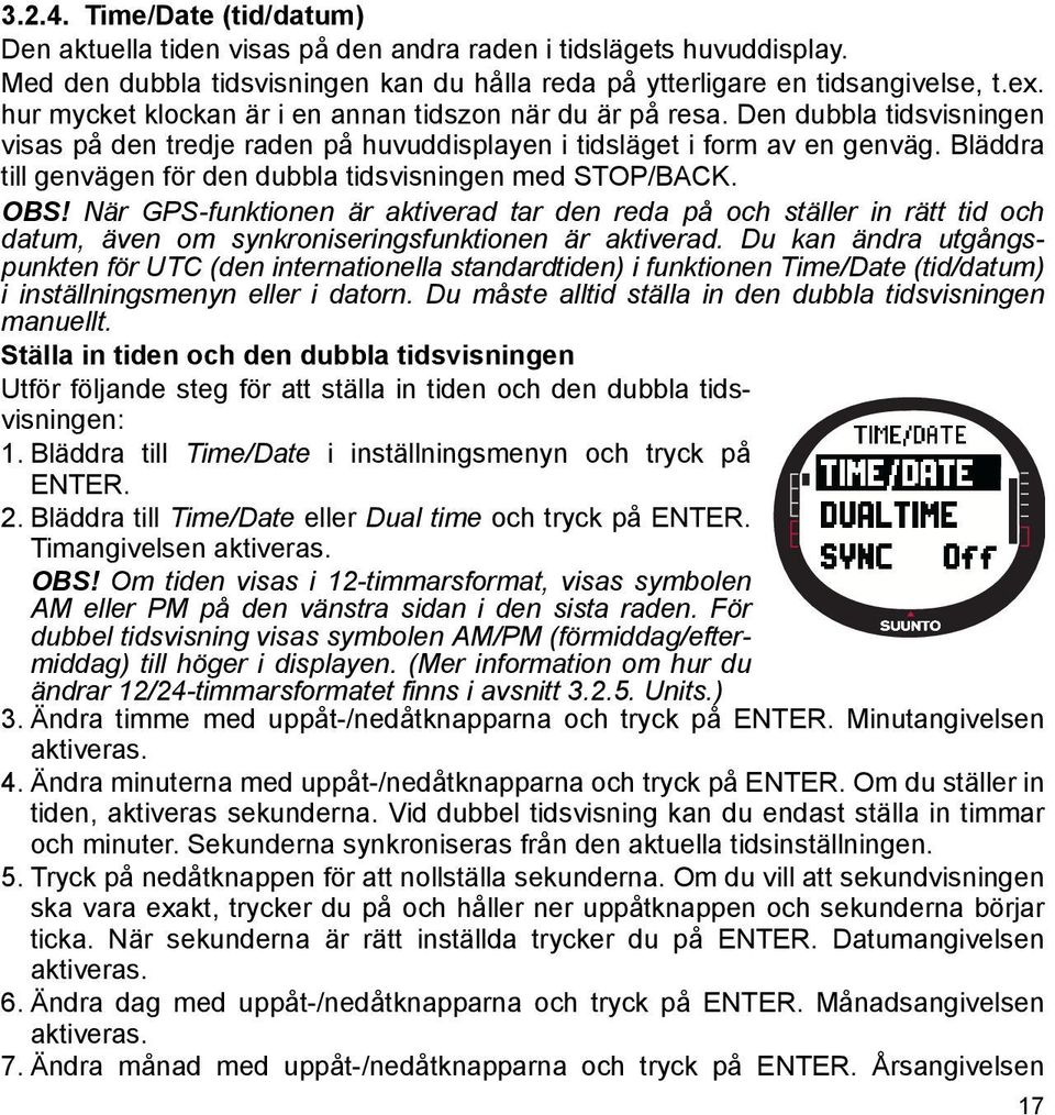 Bläddra till genvägen för den dubbla tidsvisningen med STOP/BACK. OBS!