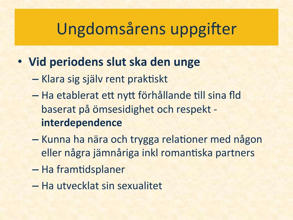 och respekt - interdependence Kunna ha nära och trygga rela0oner med någon