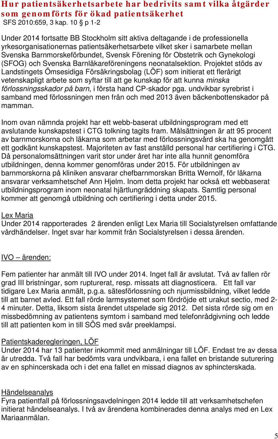 Förening för Obstetrik och Gynekologi (SFOG) och Svenska Barnläkareföreningens neonatalsektion.