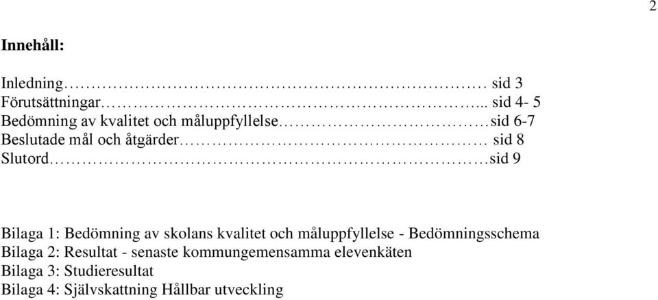 sid 8 Slutord sid 9 Bilaga 1: Bedömning av skolans kvalitet och måluppfyllelse -