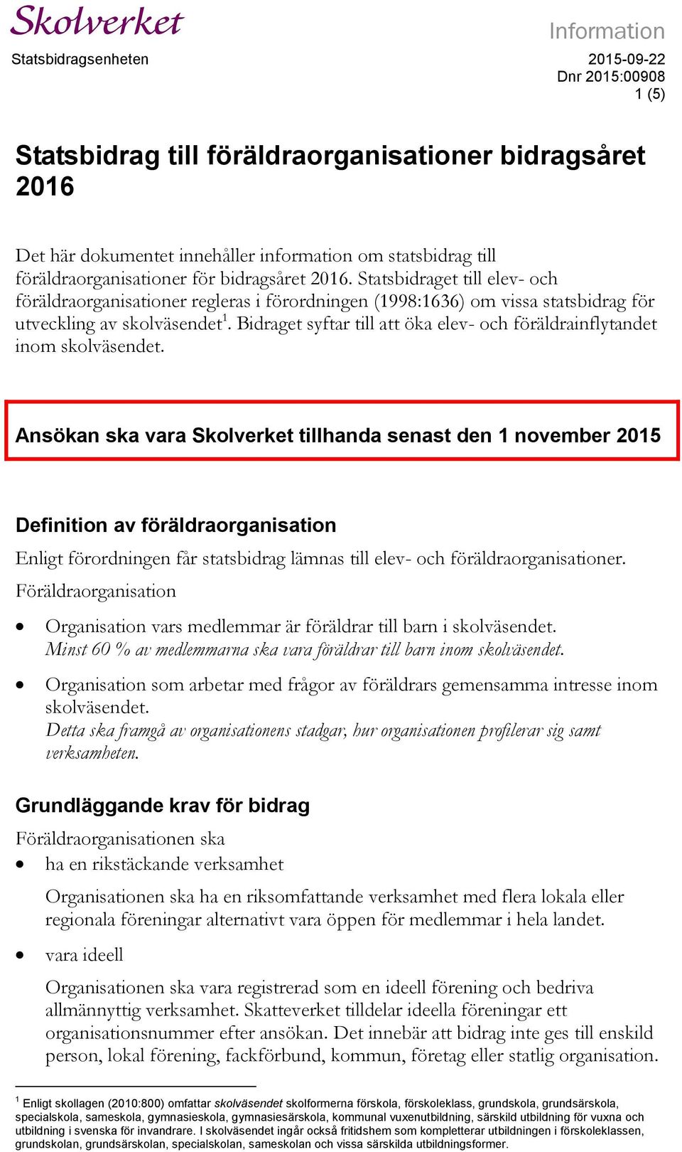 Bidraget syftar till att öka elev- och föräldrainflytandet inom skolväsendet.